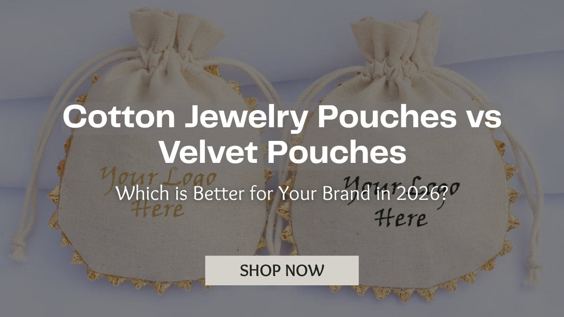 Cotton Jewelry Pouches vs Velvet Pouches: Which is Better for Your Brand in 2026?